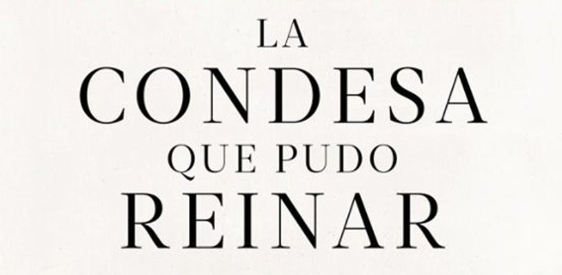 Presentación del libro "La condesa que pudo reinar"