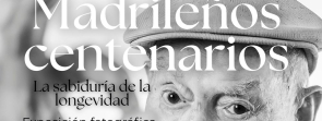 “Madrileños centenarios. La sabiduría de la longevidad” 
